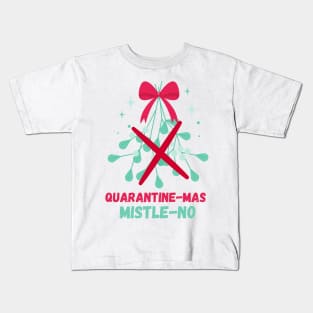 Quarantine-Mas Mistletoe Mistle-No Mistle-Nope No Kiss Quarantine Christmas Don't Kiss Me Under the Mistletoe I'm Social Distancing Thanks But No Thanks Keep Your Germs Kids T-Shirt